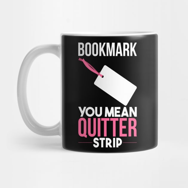 Funny Books - Bookmark You Mean Quitter Strip by Shiva121